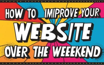 How to Improve Your Website Over the Weekend